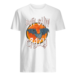 Bat Shit Crazy Shirt