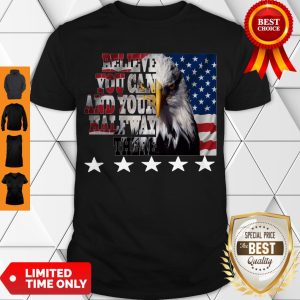 American Eagle Flag Belive You Can And Your Halway There Shirt