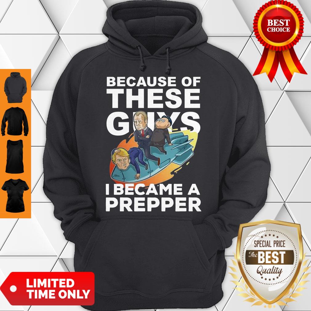 Because Of These Guys I Became A Prepper Shirt