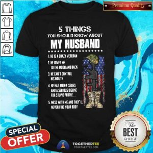 Happy 5 Things You Should Know About My Husband He Is Crazy Veteran He Loves Me To The Moon And Back Shirt