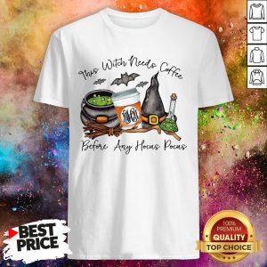 This Witch Needs Coffee Before Any Hocus Pocus Shirt