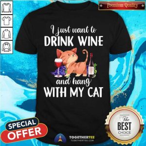 I Just Want To Drink Wine And Hang With My Cat Shirt