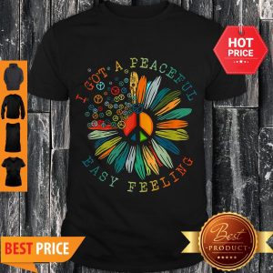 Colorful I Got A Peaceful Easy Feeling Hippie Shirt