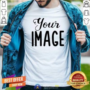 Awesome Your Image Shirt
