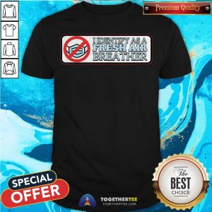 Official I Identify As A Fresh Air Breather For Anti-Mask Face Mask Shirt