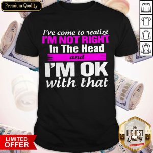 Official I'm Not Right In The Head Shirt