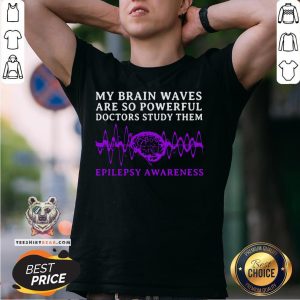 Good My Brain Waves Are So Powerful Doctors Study Them Epilepsy Awareness Shirt