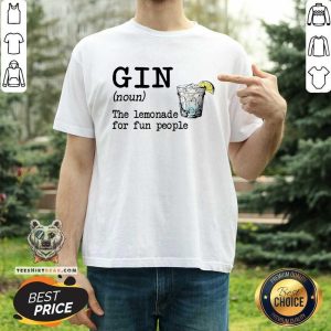 Gin The Lemonade For Fun People Shirt