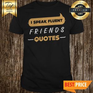 Official I Speak Fluent Friends Quotes Shirt