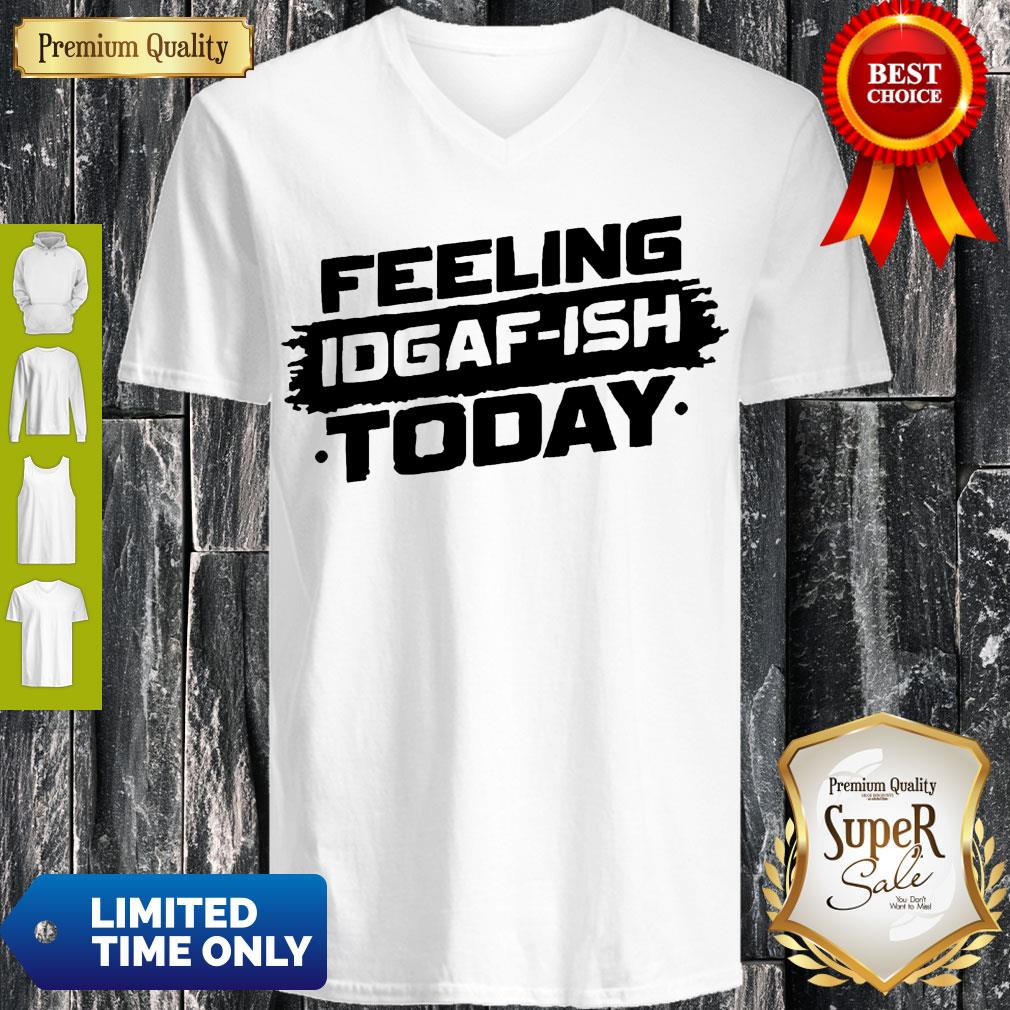Feeling Idgaf Ish Today Shirt