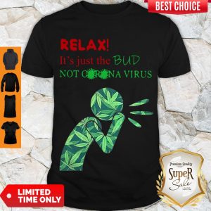 Hot Weed Relax It’s Just The Bud Not Corona Virus Shirt
