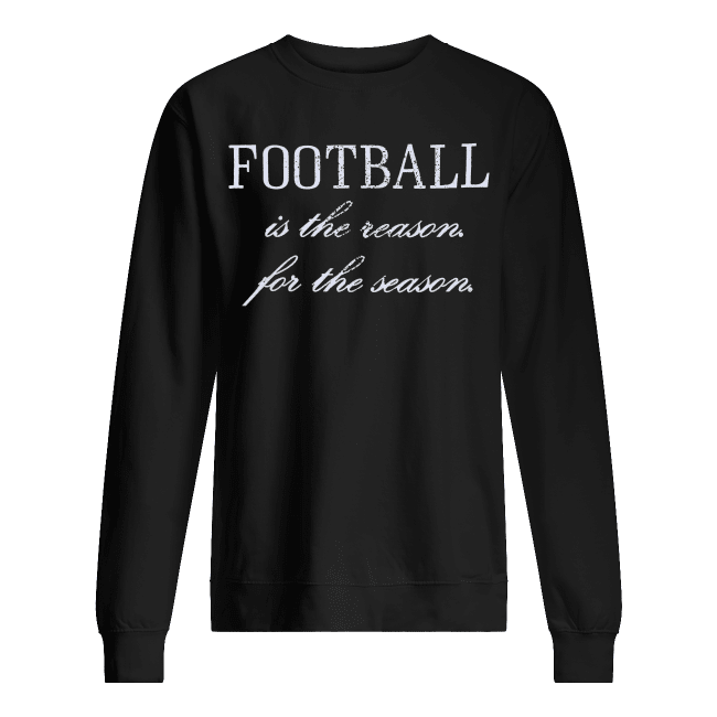 Football-Is-The-Reason-For-The-Reason-Unisex-Sweatshirt.png