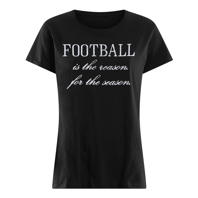 Football-Is-The-Reason-For-The-Reason-Womens-Classic.png
