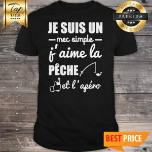 Je Suis Un Mec Simple Pêche Et Apéro Shirt
