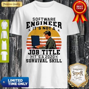 Vintage Software Engineering It's Not A Job Title Its A 2020 Survival Skill Shirt