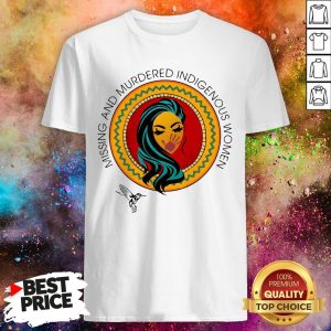 Missing And Murdered Indigenous Women Shirt