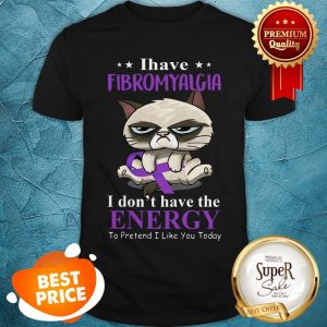Grumpy Cat I Have Fibromyalgia Awareness I Don’t Have The Energy Shirt