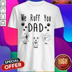 Top We Ruff You Dad Teddy Peanut Oreo Shirt