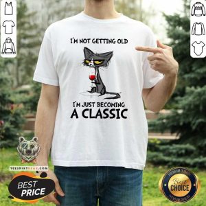 Cute Black Cat I Am Not Getting Old Just Becoming A Classic Shirt