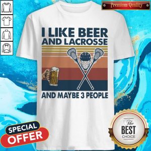 I Like Beer And Lacrosse And Maybe 3 People Shirt