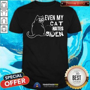 Awesome Even My Cat Hates Biden Shirt