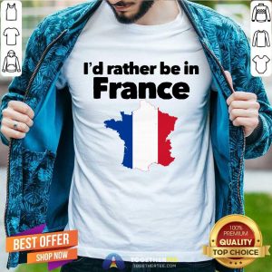 Awesome I’d Rather Be In France Shirt