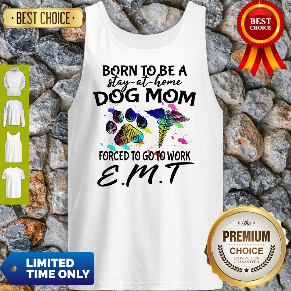 Caduceus Born To Be A Stay At Home Dog Paw Mom Forced To Go To Work Emt Shirt