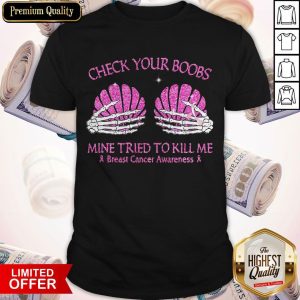 Check Your Boobs Mine Tried To Kill Me Breast Cancer Awareness Shirt