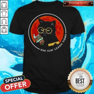 Black Cat You Gon' Learn Today Sunset Shirt
