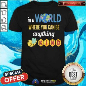 Lovely Earth In A World Where You Can Be Anything Be Kind Bee Shirt