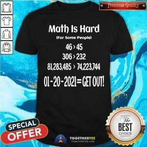 Good Math Is Hard For Some People 01 20 2021 Get Out T Shirt