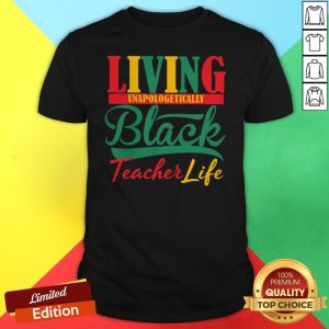 Living Unapologetically Black Teacher Life Shirt