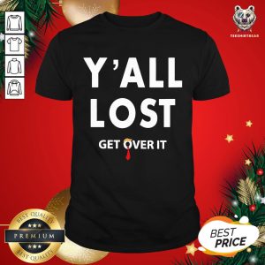 Official You All Lost Get Over It Shirt
