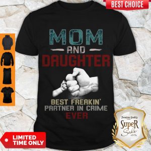 OFFICIAL MOM AND DAUGHTER BEST FREAKING PARTNER IN CRIME EVER SHIRT
