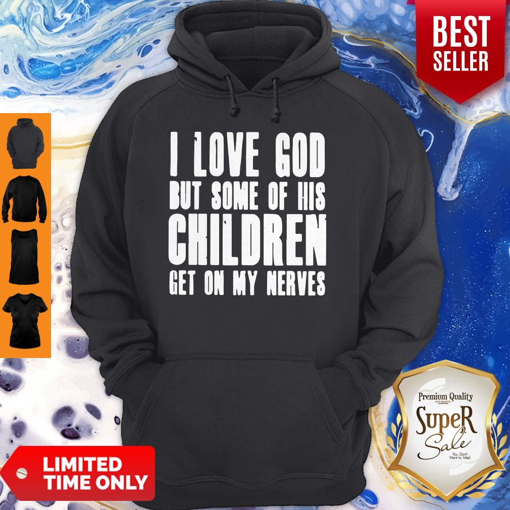 I Love God But Some Of His Children Get On My Nerves Best Black Shirt