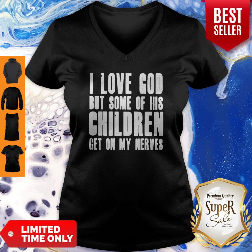 I Love God But Some Of His Children Get On My Nerves Best Black Shirt