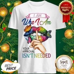 Lips Butterfly I Am Who I Am Your Approval Isn’t Needed Shirt