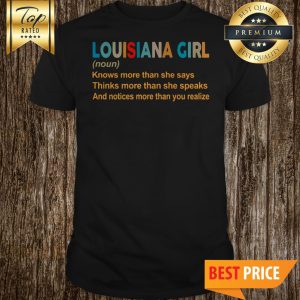 Louisiana Girl Noun Knows More Than She Says Thinks More Than She Speaks Shirt