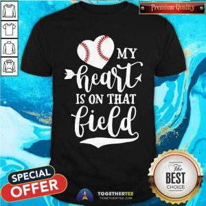 My Heart Is On That Field Baseball Shirt
