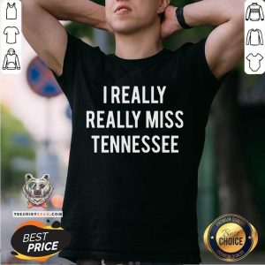 Original I Really Really Miss Tennessee Shirt