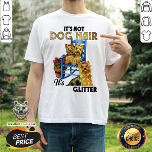 Pretty It’s Not Dog Hair It’s Yorkie Glitter Shirt