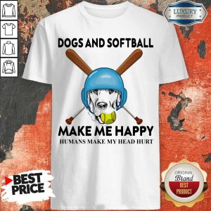 Nice Dog And Softball Make Me Happy Humans Make My Head Hurt Shirt
