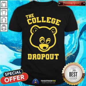 Hot Bear The College Dropout Shirt