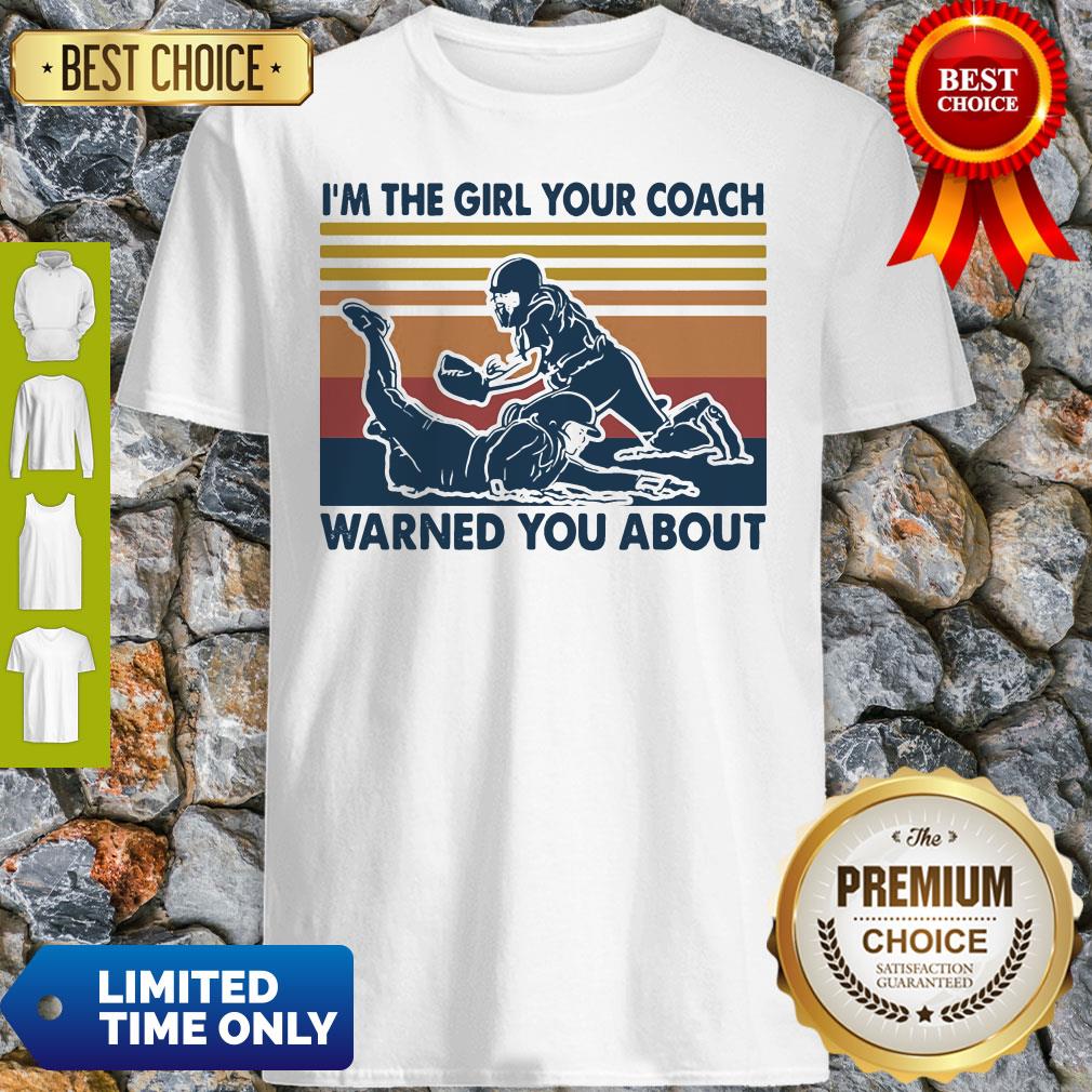 I'm The Girl Your Coach Warned You About Vintage Shirt