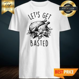 Let’s Get Basted Turkey Thanksgiving Shirt