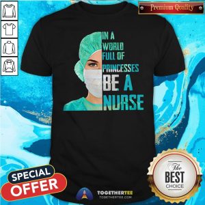 Top In A World Full Of Princesses Be A Nurse Shirt
