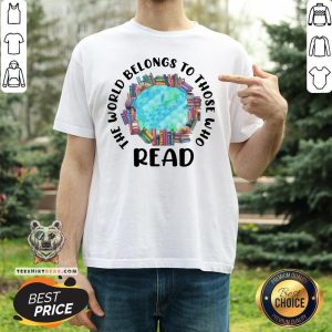 Awesome The World Belongs To Those Who Read Shirt