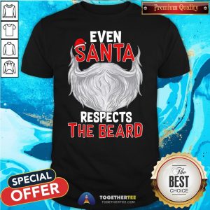 Official Even Santa Respects The Beard Shirt