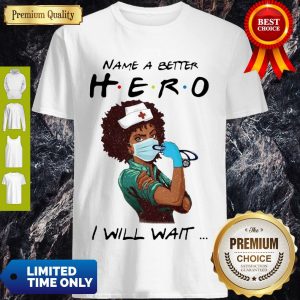 Awesome Name A Better Hero I Will Wait Strong Nurse Shirt