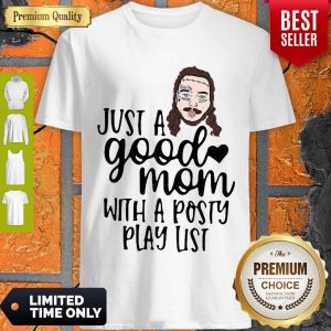Nice Post Malone Just A Good Mom With A Posty Play List Shirt